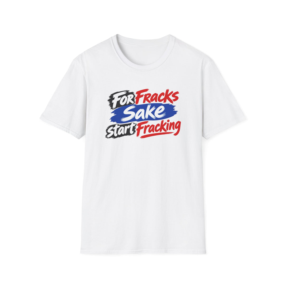 A white short-sleeve crewneck t-shirt featuring a graphic print on the chest that reads 'For Fracks Sake Start Fracking' in red, blue, and black stylized lettering.