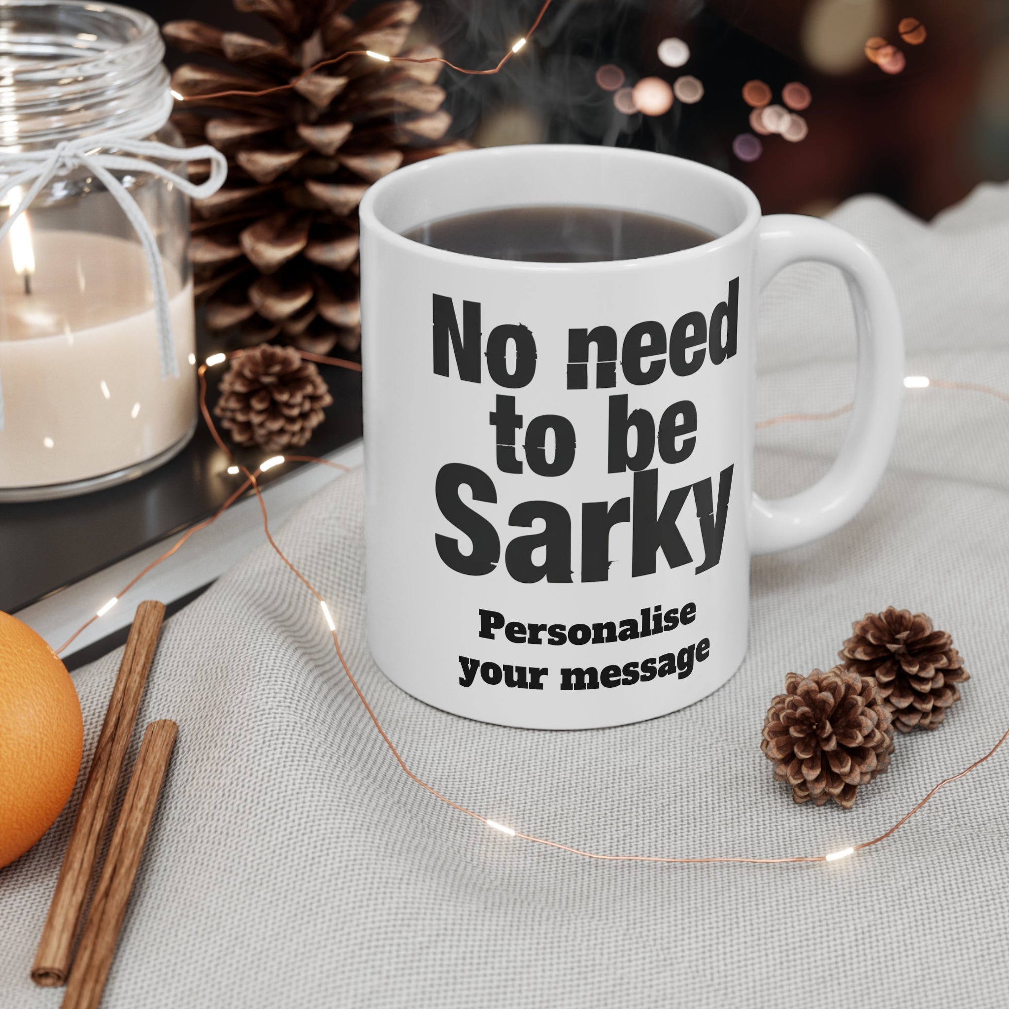 No Need To Be Sarky Personalised Mug | Custom Funny Message Mug | British Sarcastic Humour Printify