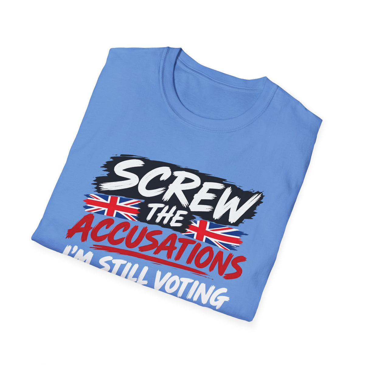 A light blue folded t-shirt with a bold graphic print that reads 'SCREW THE ACCUSATIONS I'M STILL VOTING' in white, red, and black, accented with two Union Jack flags, on a plain white background.