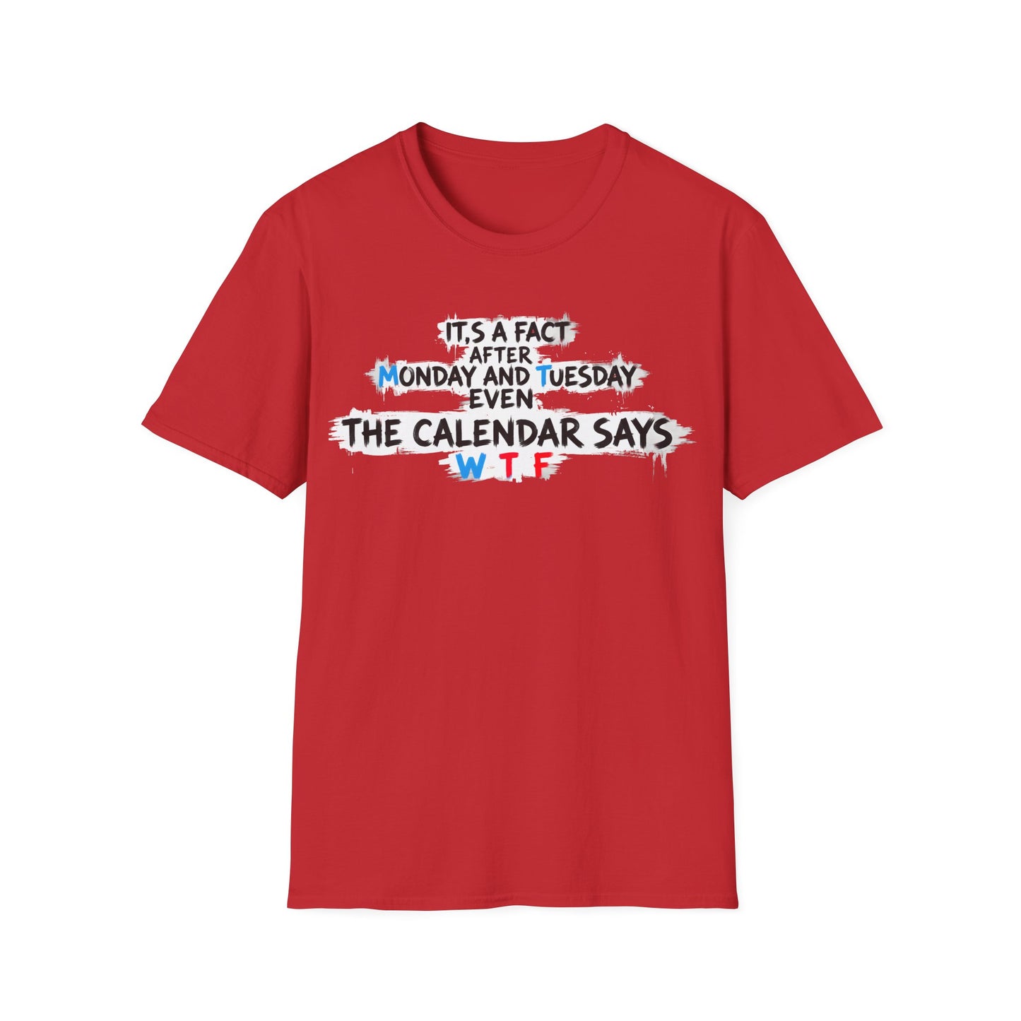 Funny WTF Calendar T-Shirt - It's a Fact After Monday and Tuesday Even The Calendar Says WTF Printify