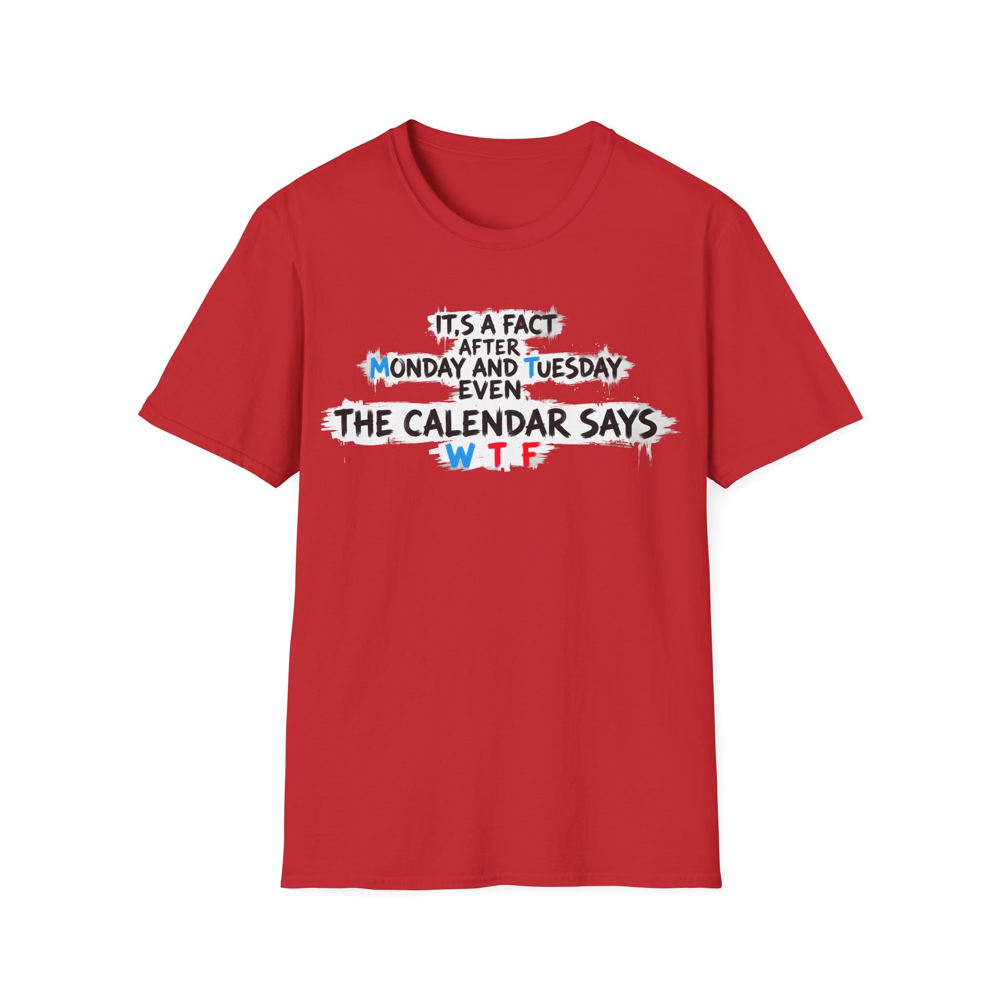 Funny WTF Calendar T-Shirt - It's a Fact After Monday and Tuesday Even The Calendar Says WTF Printify