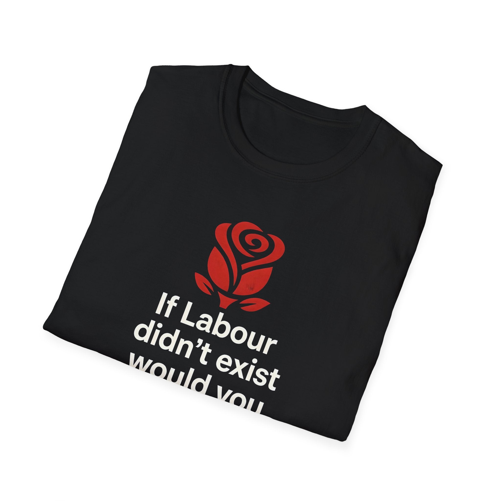 T-Shirt — "If Labour didn’t exist would you invent it?" Political Satire Tee Printify