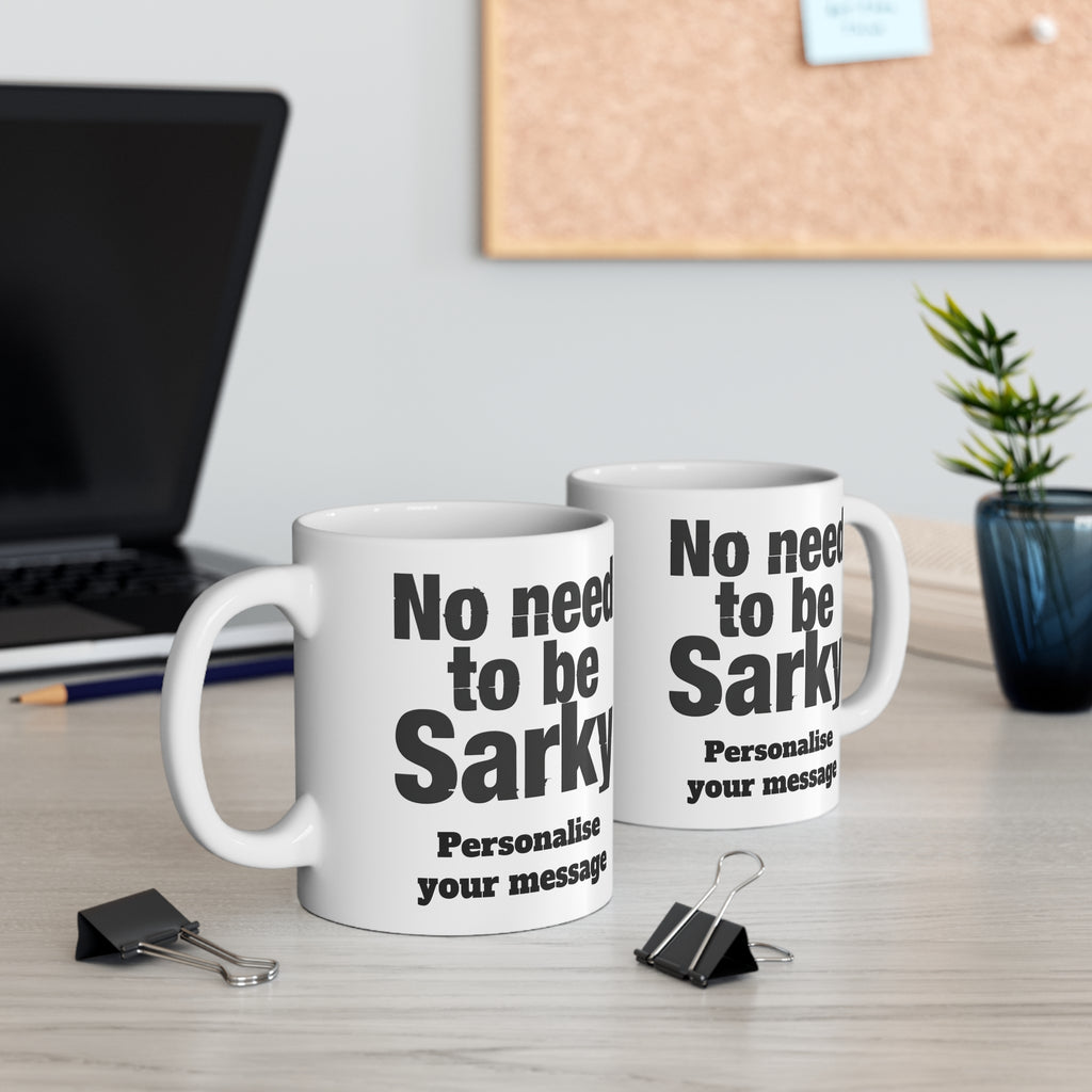 No Need To Be Sarky Personalised Mug | Custom Funny Message Mug | British Sarcastic Humour