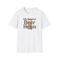 Life Happens Beer Helps T-Shirt | Funny Beer Lover Gift | Fat Boris Beer Shed Collection Printify
