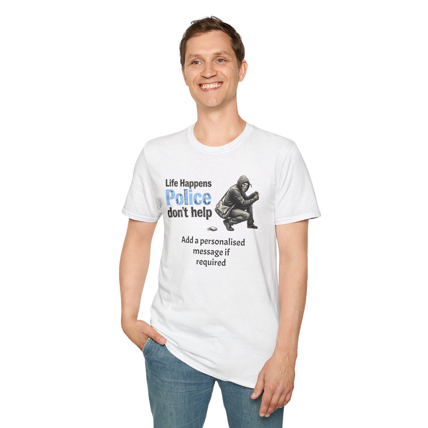 "Life Happens, Police Don't Help" Graphic T-Shirt | Fat Boris Political Satire Collection Customise Option Printify