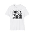 T-Shirt – "Sorry, I Can't Visit London, I Only Speak English"Political  Satire Travel Tee 