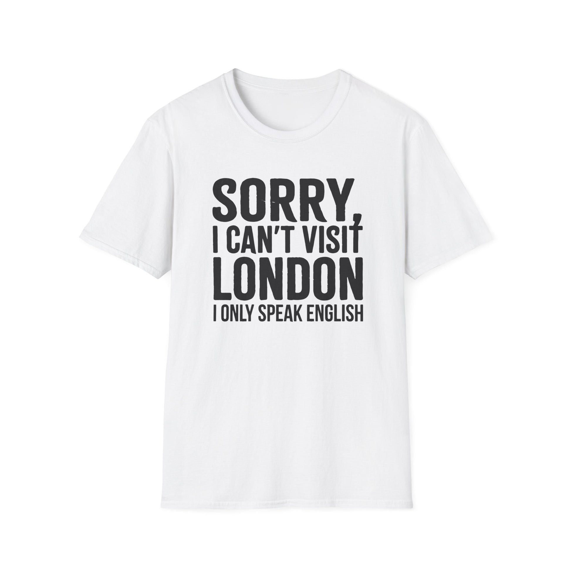 T-Shirt – "Sorry, I Can't Visit London, I Only Speak English"Political  Satire Travel Tee 