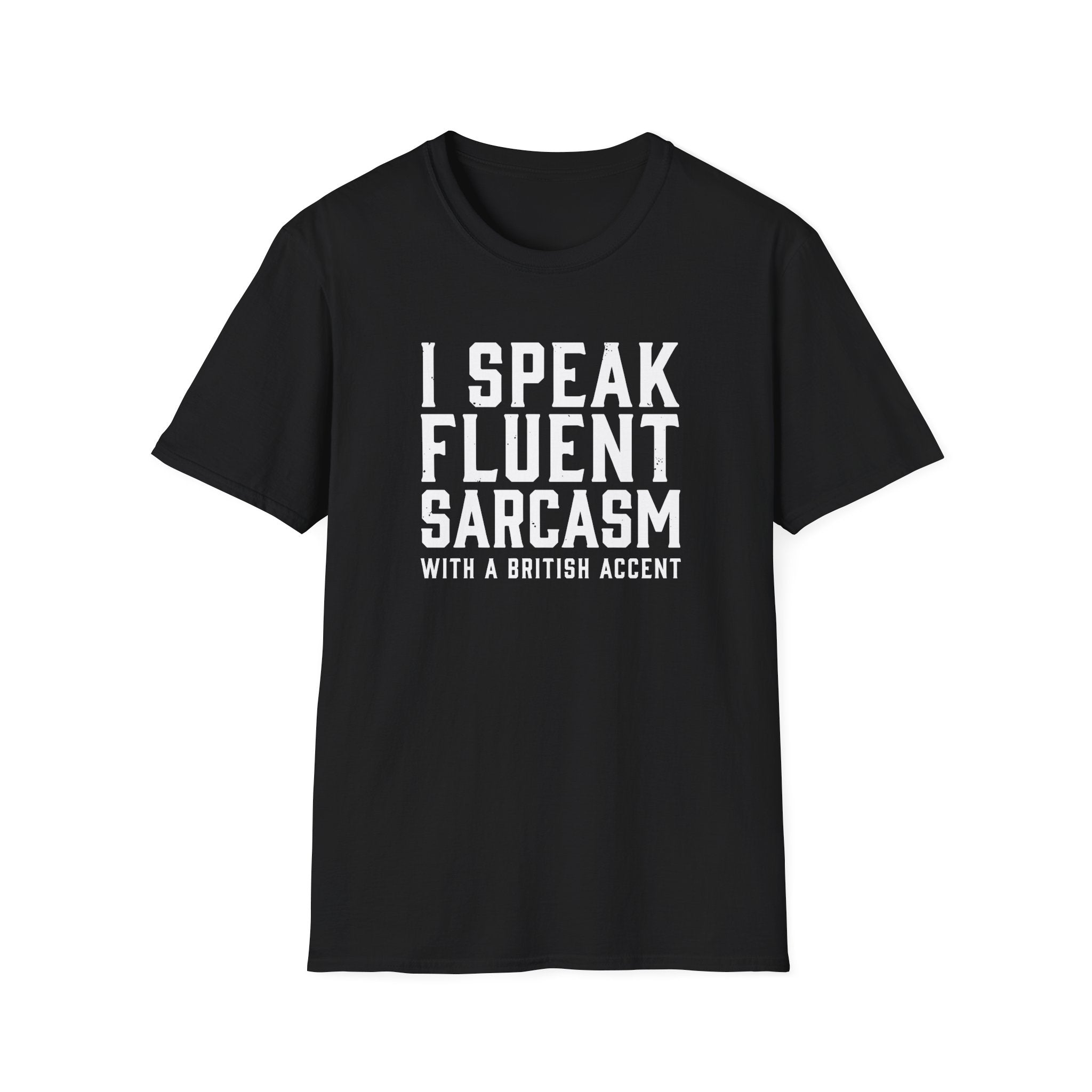 I Speak Fluent Sarcasm (British Accent) T-Shirt - Cheeky British Humor Tee Printify