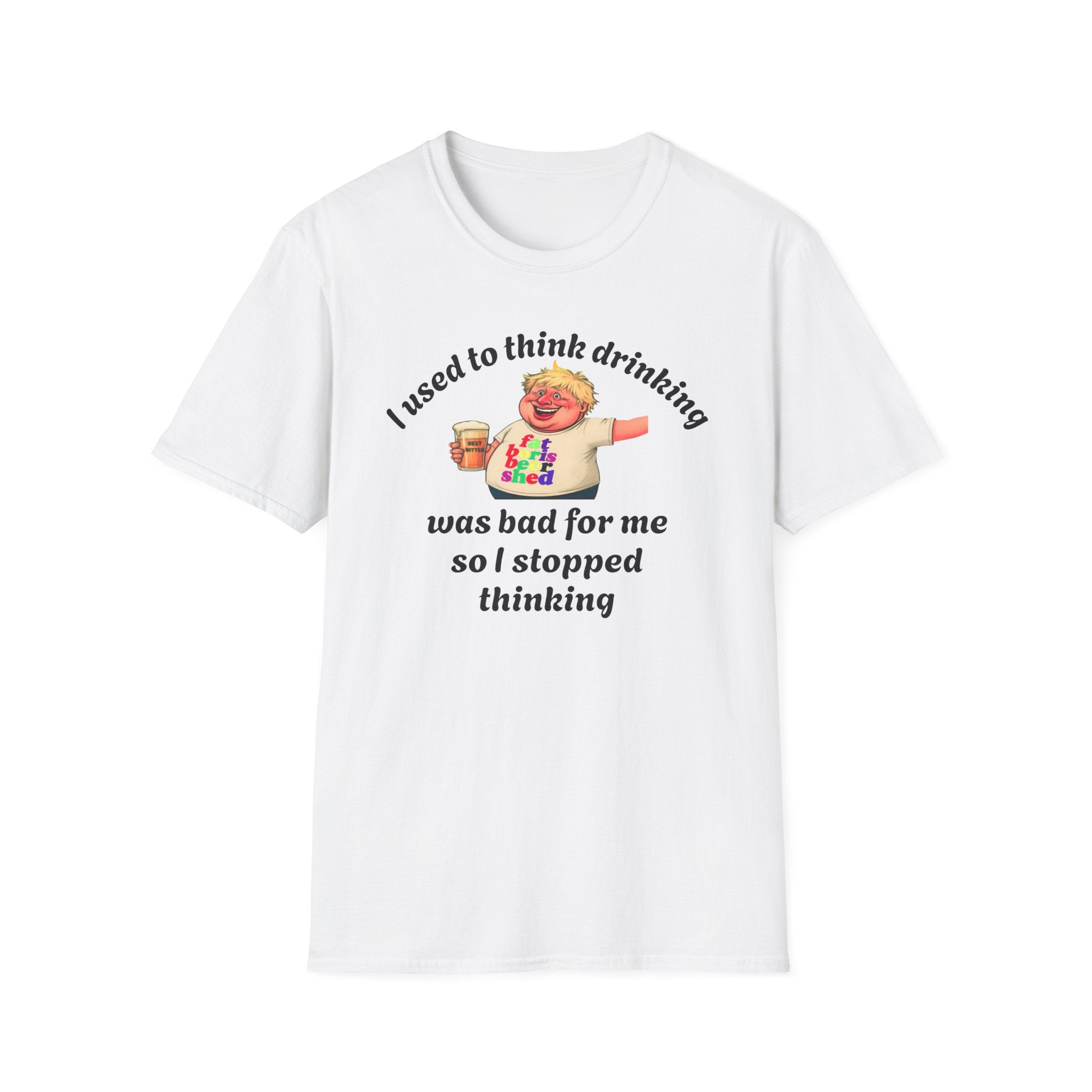 Funny Beer T-Shirt - "I Used To Think Drinking Was Bad For Me So I Stopped Thinking" | Fat Boris Beer Shed Collection Printify