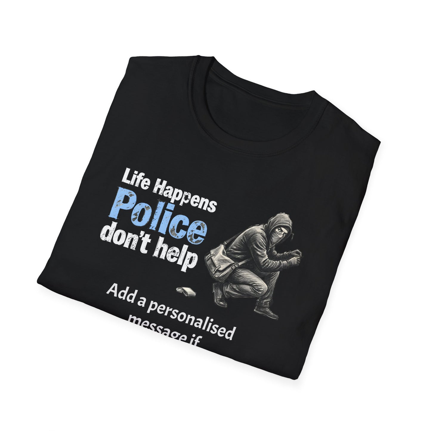"Life Happens, Police Don't Help" Graphic T-Shirt | Fat Boris Political Satire Collection Customise Option Printify