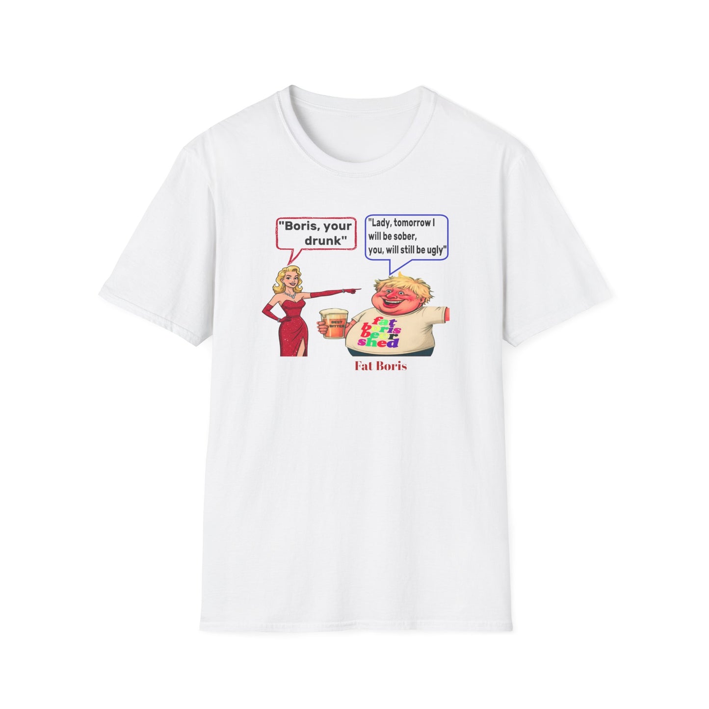 Funny 'Boris Your Drunk' T-Shirt — Churchill Quote Parody

"Boris you're drunk"&nbsp; "Lady, tomorrow I will be sober, you will still be ugly"