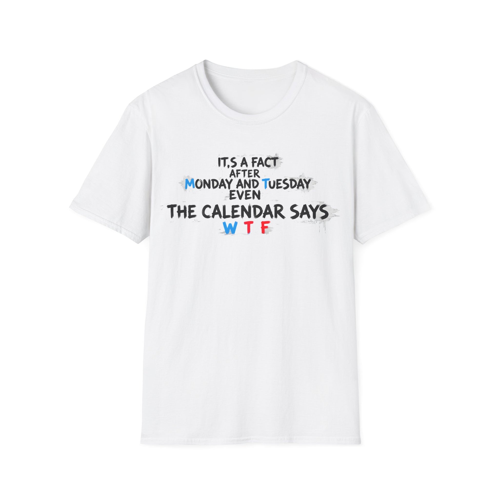 Funny WTF Calendar T-Shirt - It's a Fact After Monday and Tuesday Even The Calendar Says WTF Printify