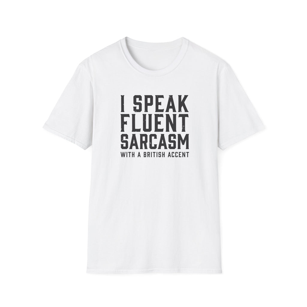 I Speak Fluent Sarcasm (British Accent) T-Shirt - Cheeky British Humour 
