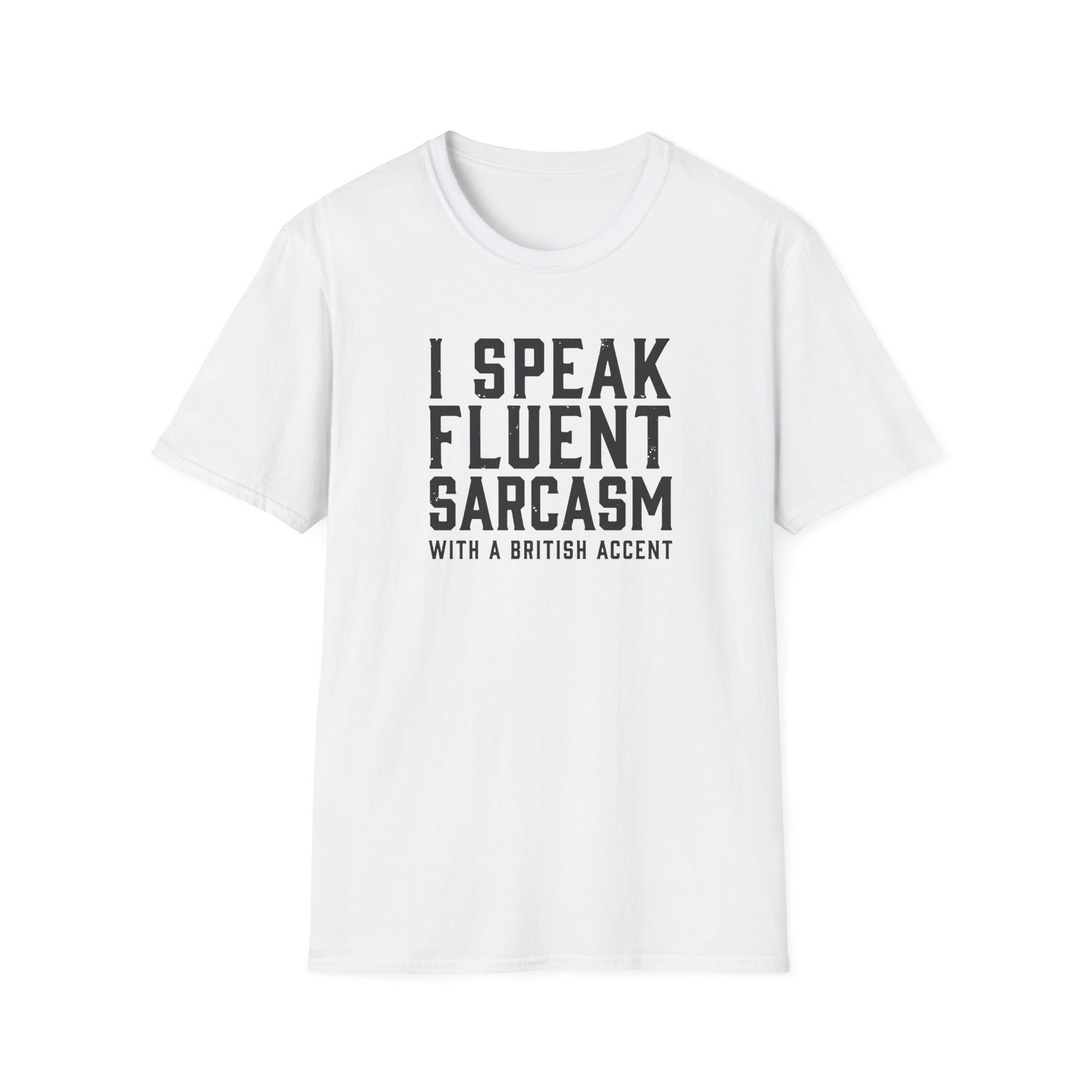 I Speak Fluent Sarcasm (British Accent) T-Shirt - Cheeky British Humour 