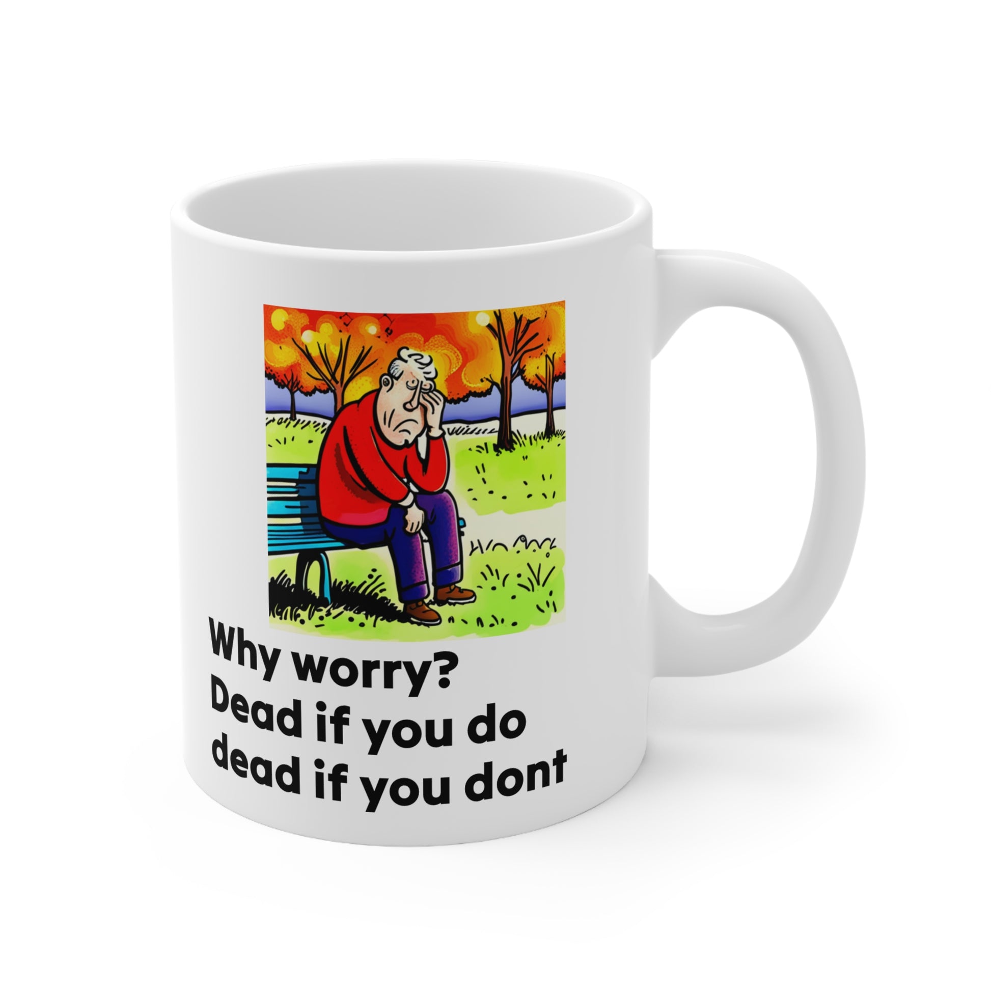 Mug, quotation why worry dead if you do dead if you dont, Inspirational Coffee Printify