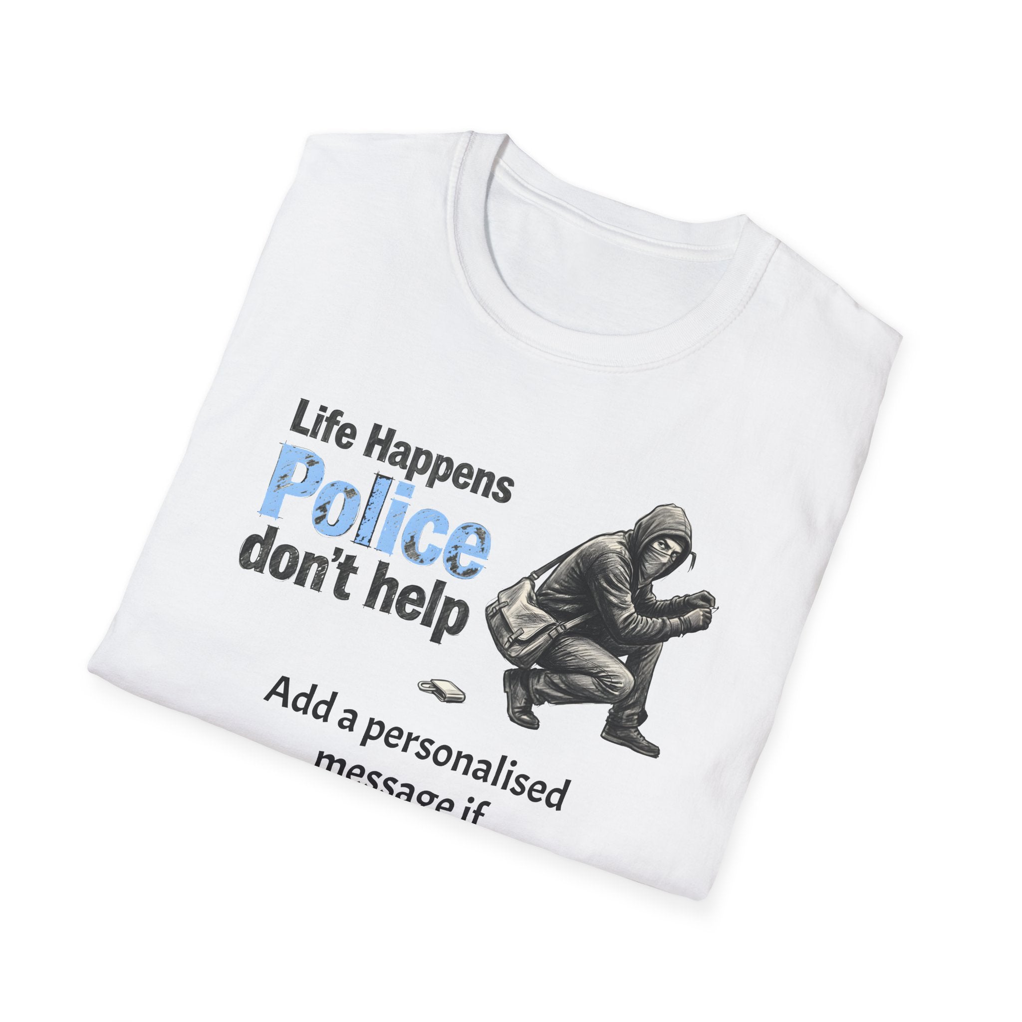 "Life Happens, Police Don't Help" Graphic T-Shirt | Fat Boris Political Satire Collection Customise Option Printify