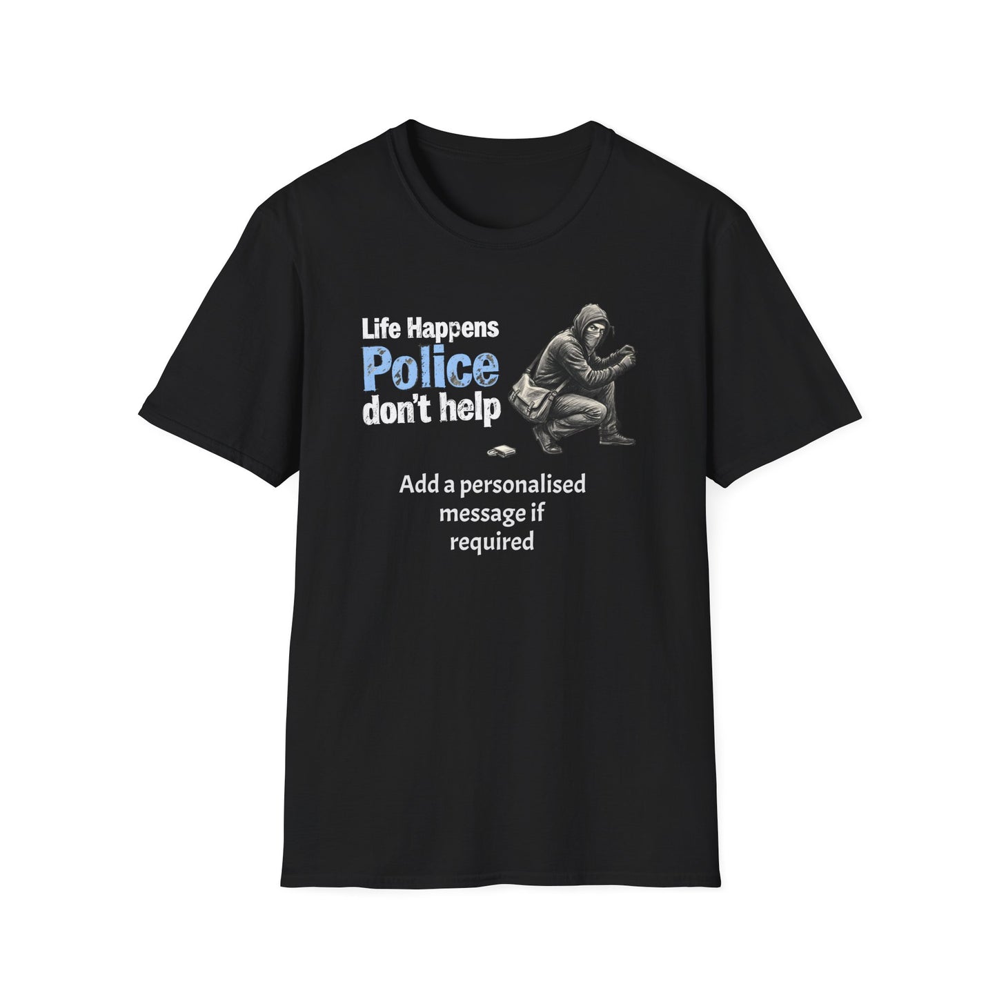 "Life Happens, Police Don't Help" Graphic T-Shirt | Fat Boris Political Satire Collection Customise Option Printify