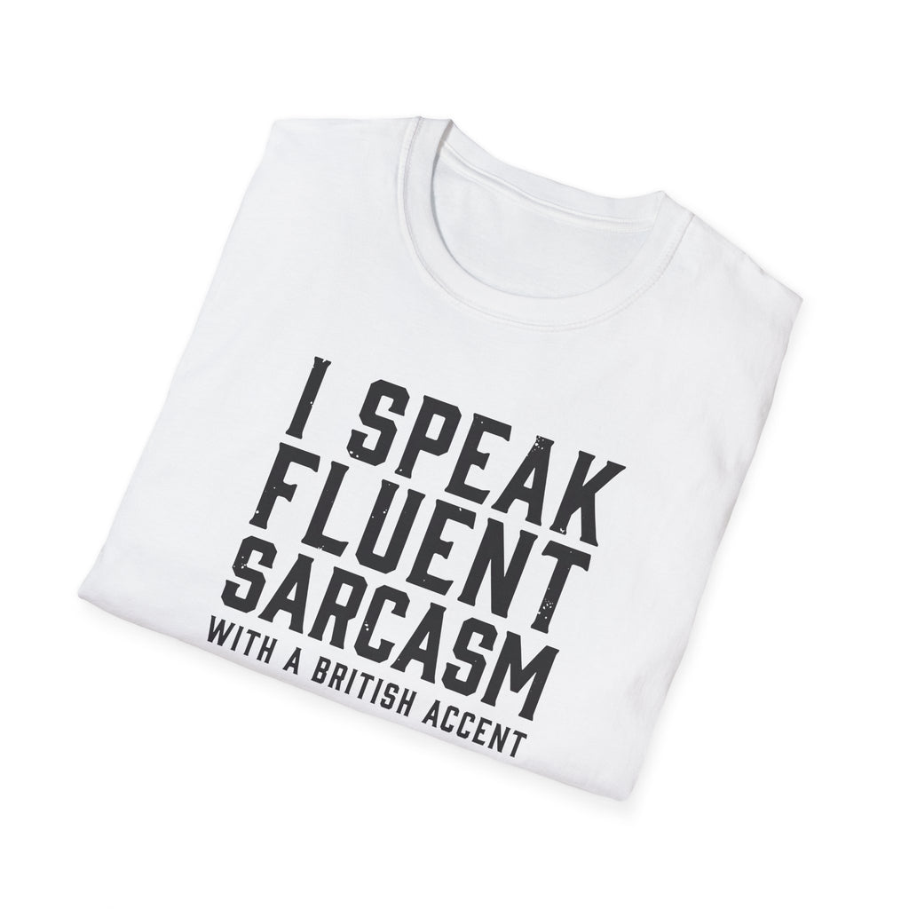 I Speak Fluent Sarcasm (British Accent) T-Shirt - Cheeky British Humor Tee Printify