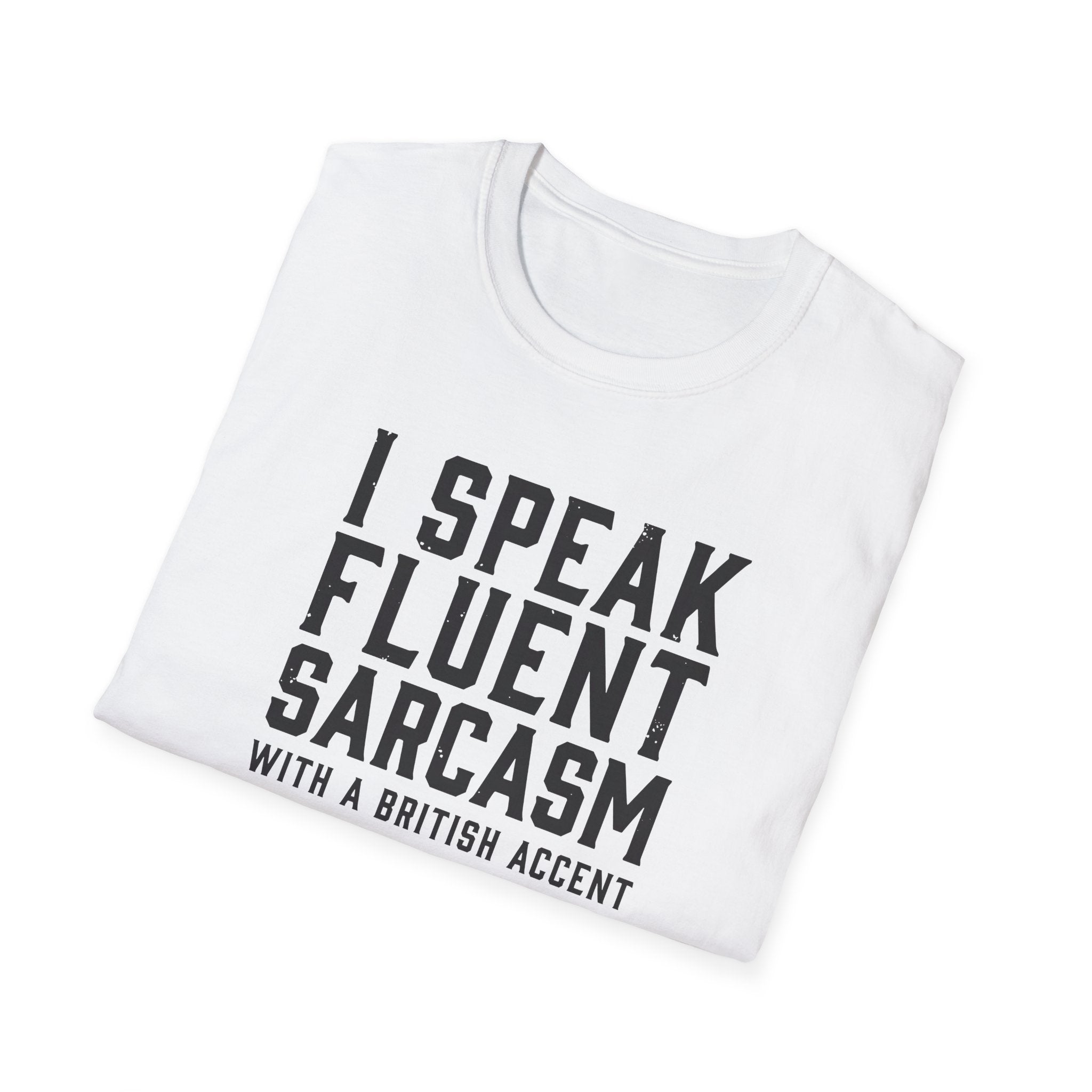 I Speak Fluent Sarcasm (British Accent) T-Shirt - Cheeky British Humor Tee Printify