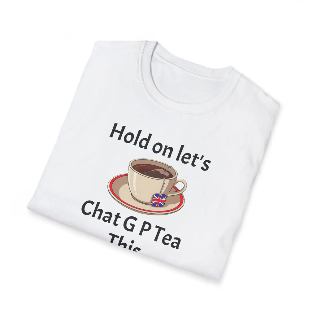 folded White t-shirt with a graphic of a teacup and saucer and text "HOLD ON LET'S G P TEA THIS" on a white background