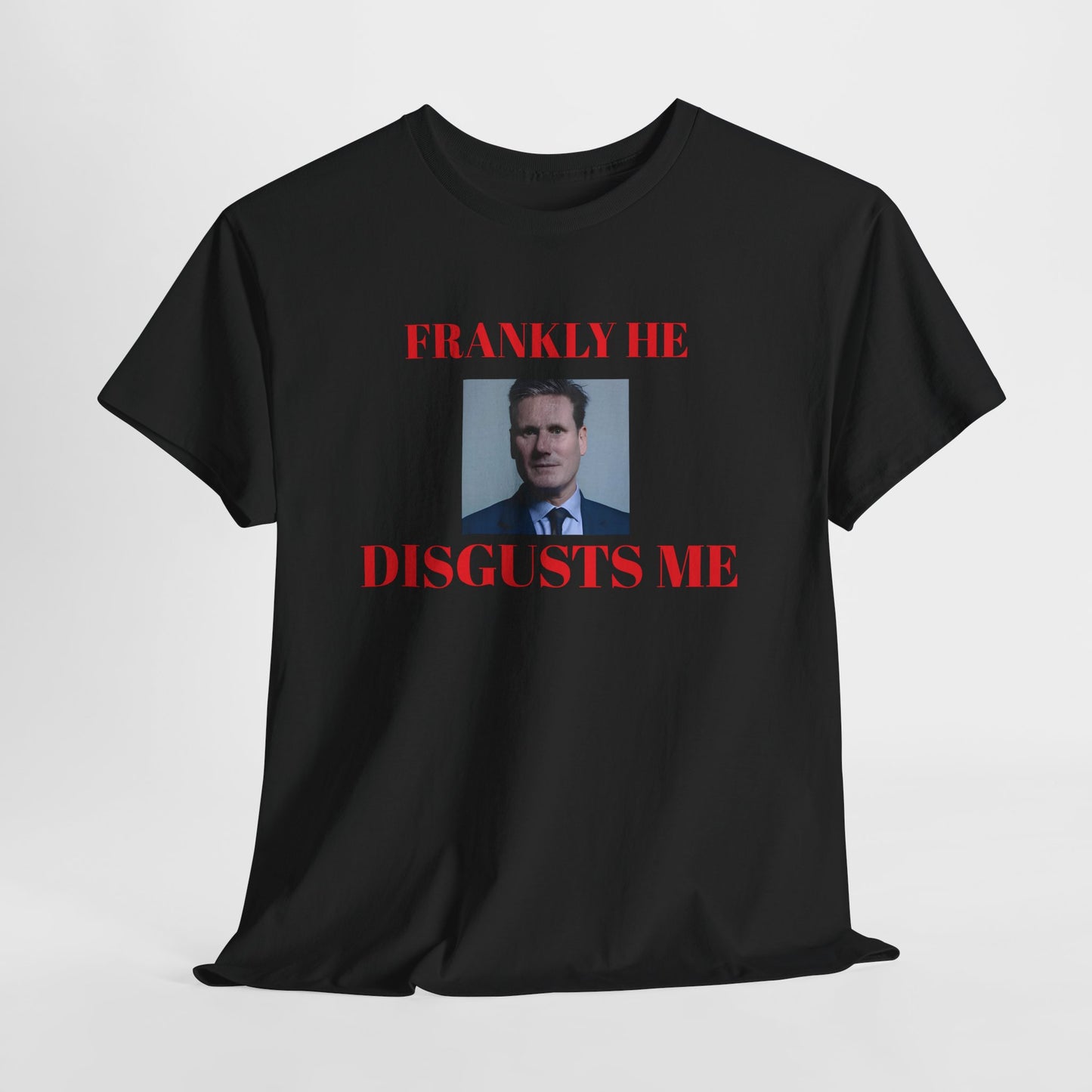 black t-shirt with a kier Starmer graphic and text, frankly he disgusts me on a white background