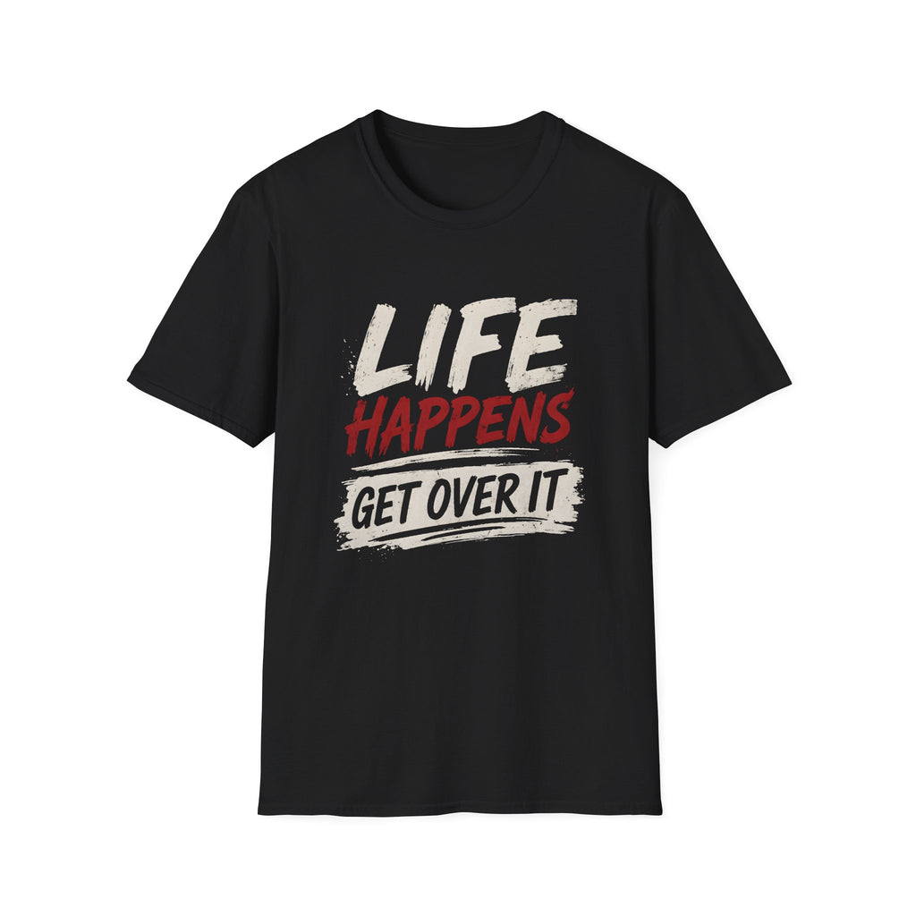 Life Happens Get Over It T-Shirt | Funny Sarcastic Motivational Tee | Fat Boris Fun Collection Printify