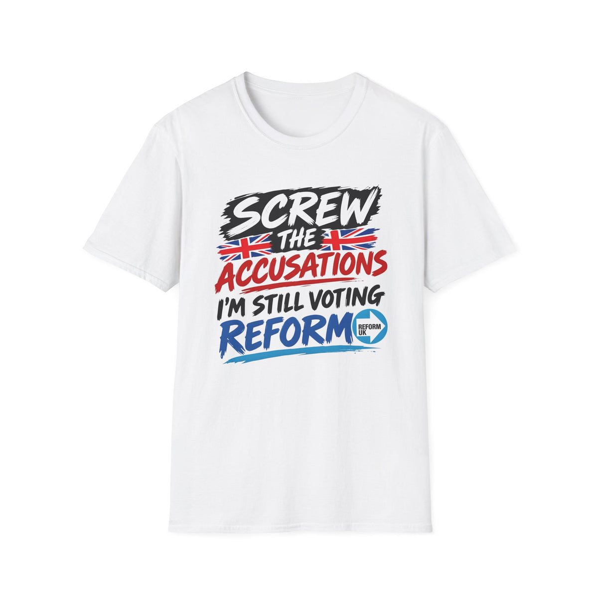 A white short-sleeve crewneck t-shirt with a political graphic on the chest reading 'SCREW THE ACCUSATIONS I'M STILL VOTING REFORM' in black, red, and blue text, featuring Union Jack flags and a Reform Party logo.