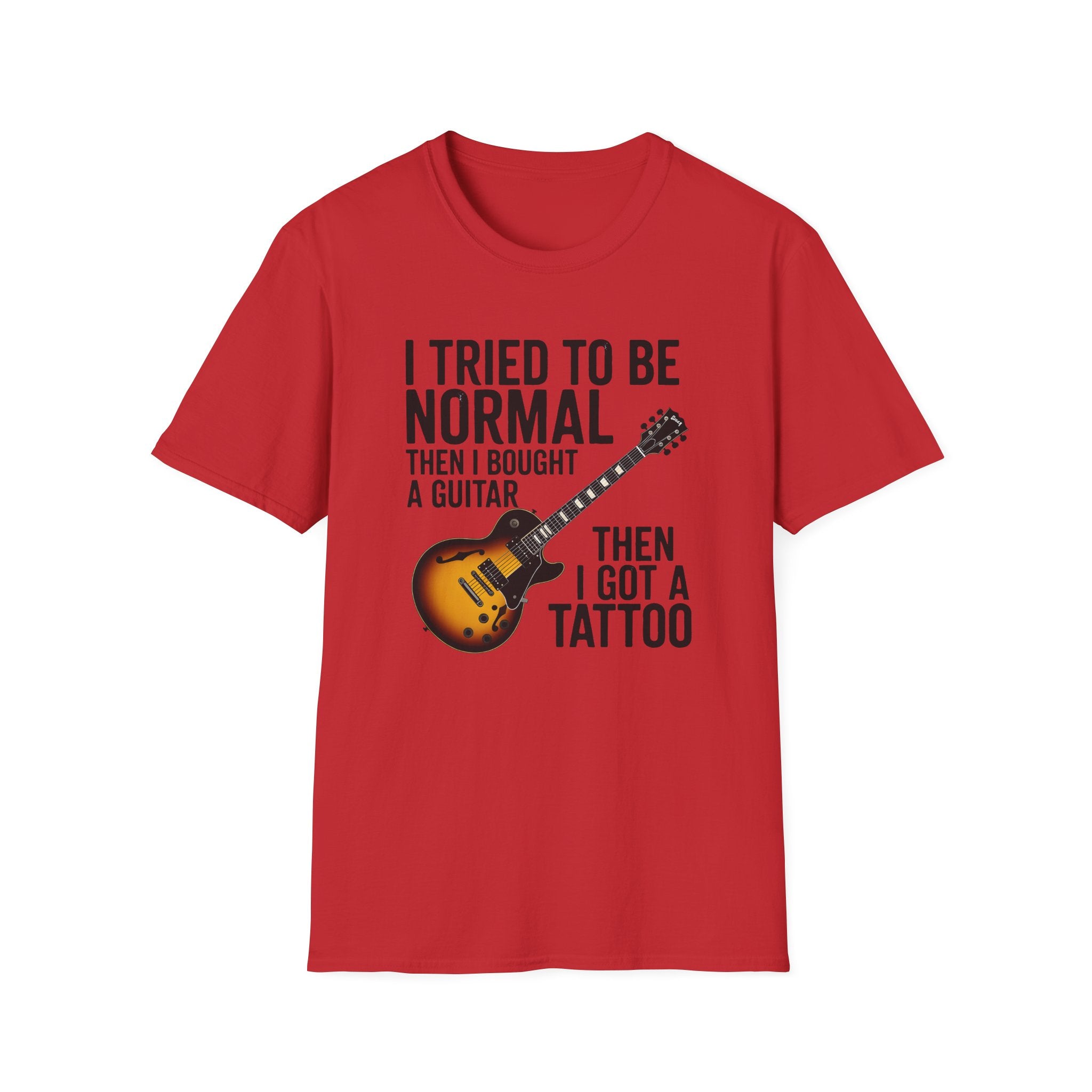 Guitar & Tattoo Graphic T-Shirt — "I Tried to Be Normal Then I Bought a Guitar Then I Got a Tattoo"