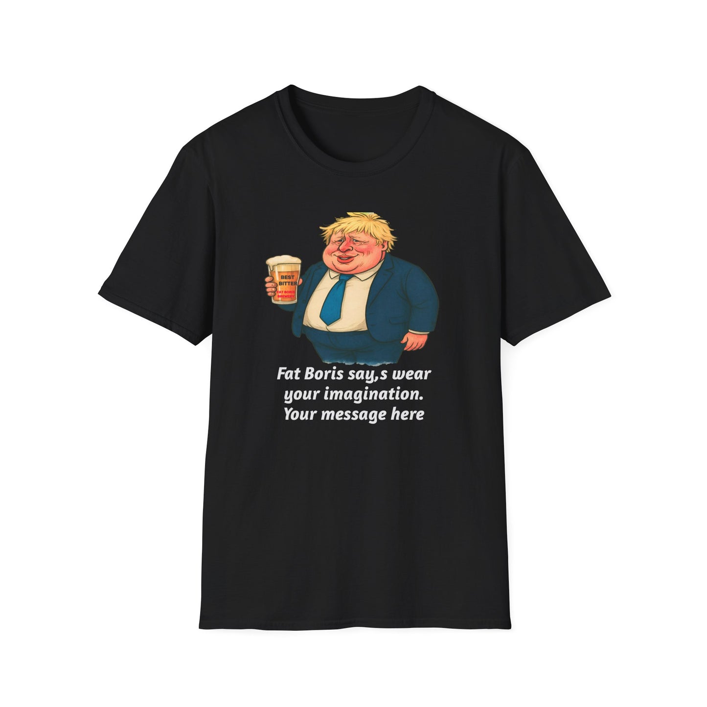 T-Shirt — "Wear Your Imagination" Personalise your own T Shirt  fat boris