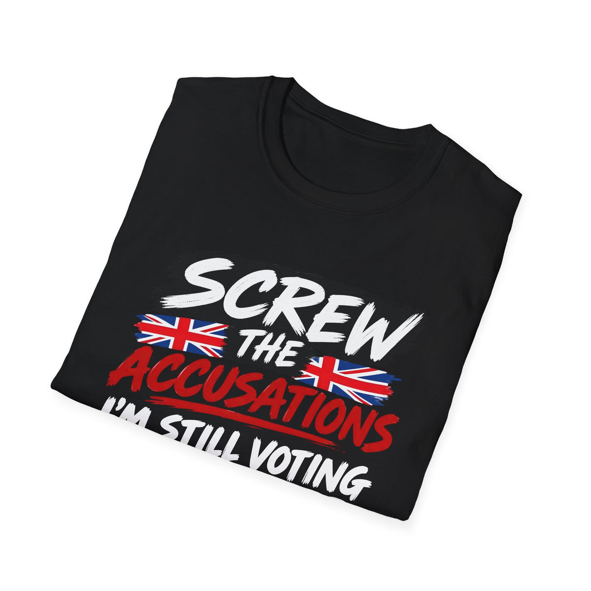 A black short-sleeve t-shirt with a political graphic print that reads 'SCREW THE ACCUSATIONS I'M STILL VOTING' in white and red lettering, accented with two Union Jack flags, shown on a plain white background.