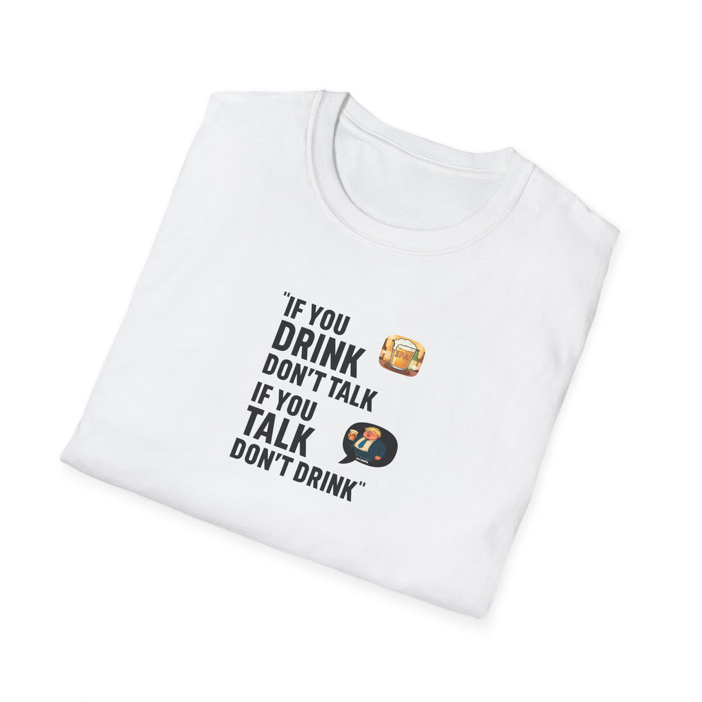 Folded  Fat Boris white t-shirt with “If you drink don’t talk, if you talk don’t drink”, graphic