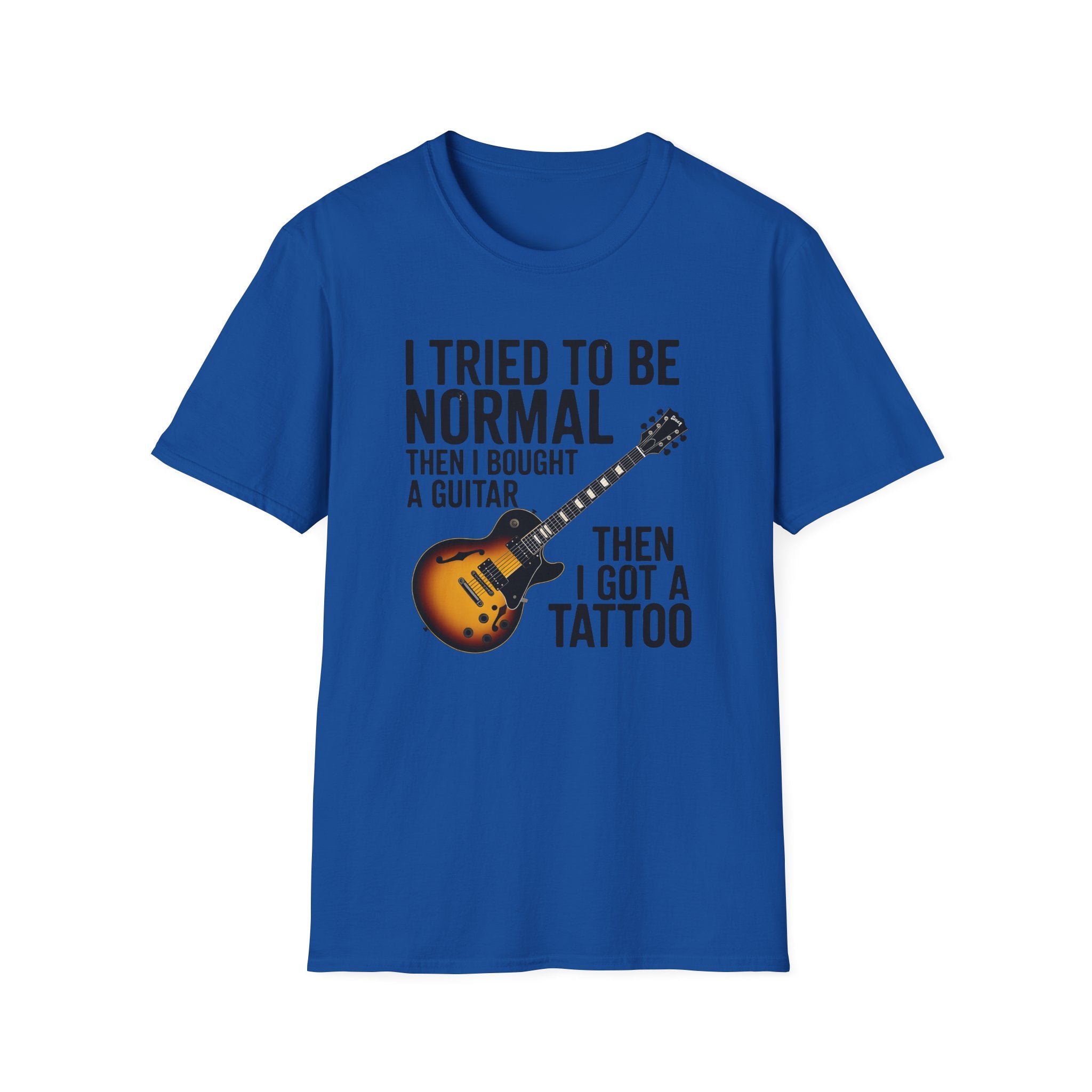 Guitar & Tattoo Graphic T-Shirt — "I Tried to Be Normal Then I Bought a Guitar Then I Got a Tattoo"