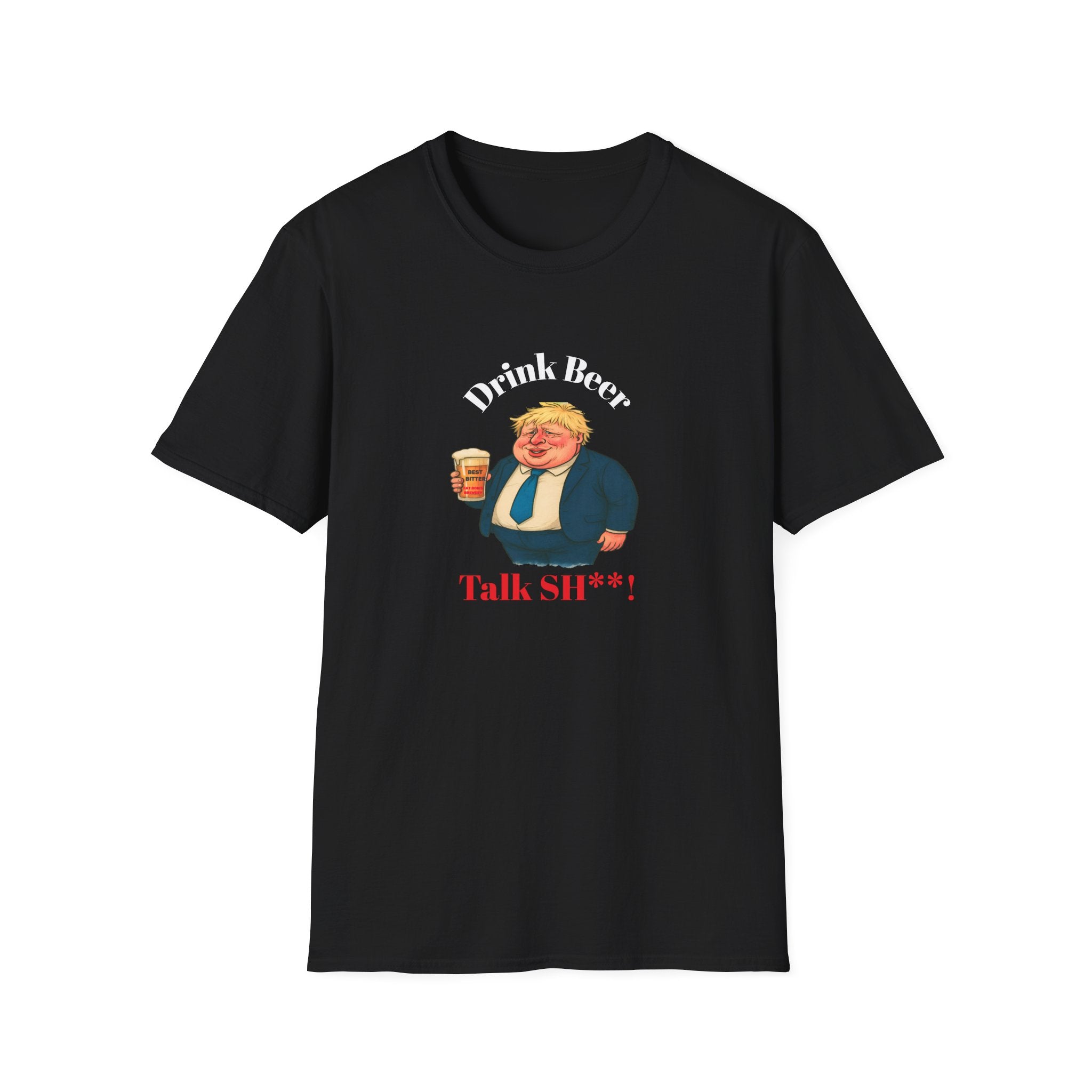 Black t-shirt with graphic of Fat Boris holding a beer and text drink beer talk sh**!  On a white background