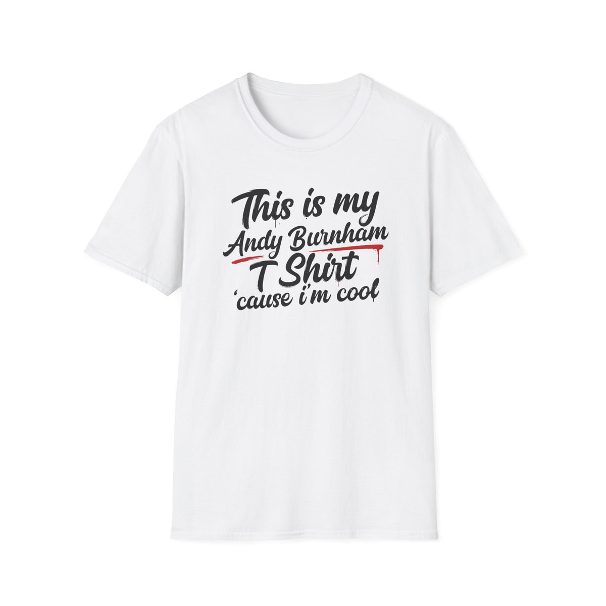 Andy Burnham T-Shirt - "This is my Andy Burnham T Shirt 'cause I'm cool" Printify