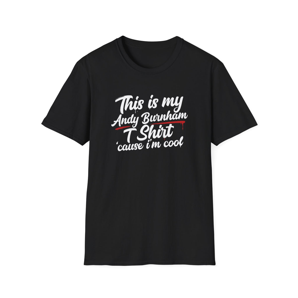 Andy Burnham T-Shirt - "This is my Andy Burnham T Shirt 'cause I'm cool" Printify
