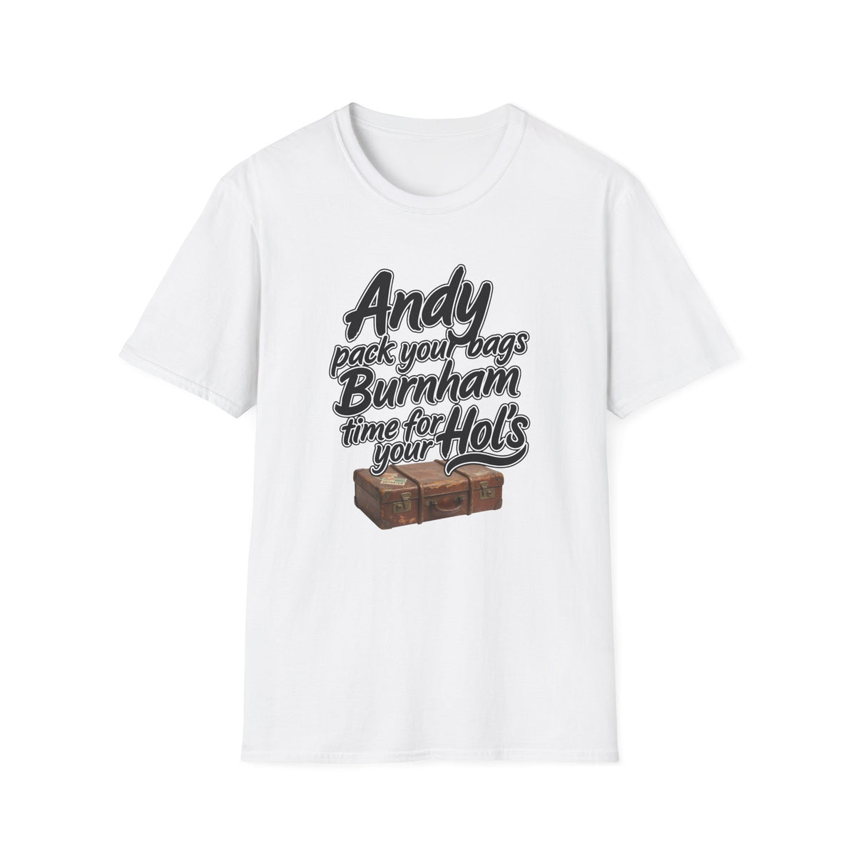 Andy Pack Your Bags Burnham Time For Your Hol’s Political Satire T-Shirt | Printify