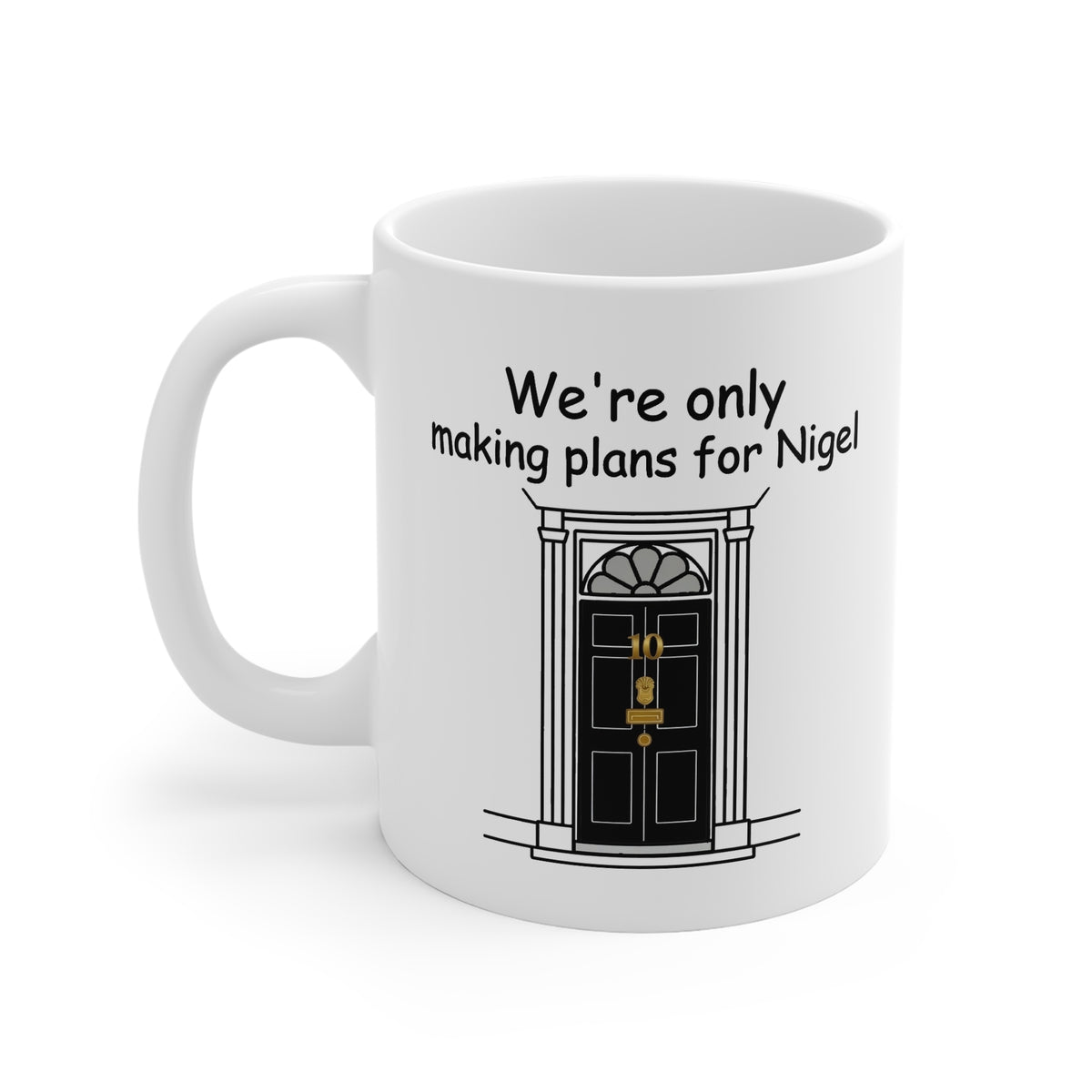 We’re Only Making Plans for Nigel – 10 Downing Street Mug | 11oz White Mug Printify